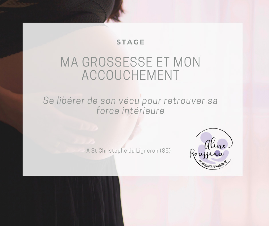 Stage : "Ma grossesse et mon accouchement : se libérer de son vécu pour retrouver sa force intérieure"
